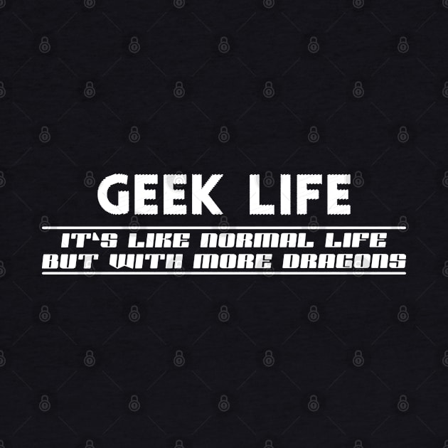 Geek Life - Like normal live except more dragons by KC Happy Shop